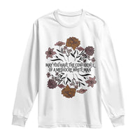 May You Have The Confidence Of A Mediorcre White Man Long Sleeve Shirt Vintage Floral