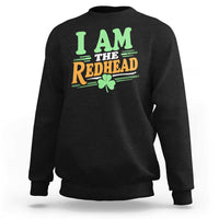 Funny St Patrick's Day I Am The Redhead Sweatshirt Shamrock