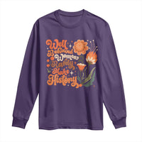 Well Behaved Women Rarely Make History Long Sleeve Shirt Vintage Boho Flower