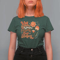 Well Behaved Women Rarely Make History T Shirt For Women Vintage Boho Flower