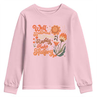 Well Behaved Women Rarely Make History Youth Sweatshirt Vintage Boho Flower