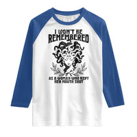 I Won't Be Remembered As A Woman Who Kept Her Mouth Shut Raglan Shirt
