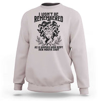 I Won't Be Remembered As A Woman Who Kept Her Mouth Shut Sweatshirt
