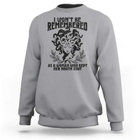 I Won't Be Remembered As A Woman Who Kept Her Mouth Shut Sweatshirt