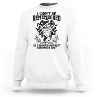 I Won't Be Remembered As A Woman Who Kept Her Mouth Shut Sweatshirt