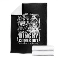 It Is Not A Day On The Water Until My Dinghy Comes Out Throw Blanket Funny Boat Captain