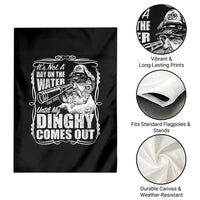 It Is Not A Day On The Water Until My Dinghy Comes Out Garden Flag Funny Boat Captain