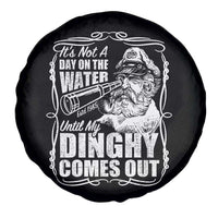 It Is Not A Day On The Water Until My Dinghy Comes Out Spare Tire Cover Funny Boat Captain