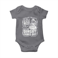It Is Not A Day On The Water Until My Dinghy Comes Out Baby Onesie Funny Boat Captain