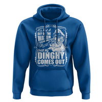 It Is Not A Day On The Water Until My Dinghy Comes Out Hoodie Funny Boat Captain