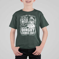 It Is Not A Day On The Water Until My Dinghy Comes Out T Shirt For Kid Funny Boat Captain