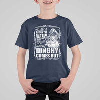 It Is Not A Day On The Water Until My Dinghy Comes Out T Shirt For Kid Funny Boat Captain