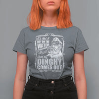 It Is Not A Day On The Water Until My Dinghy Comes Out T Shirt For Women Funny Boat Captain