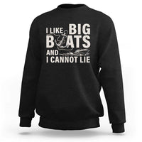 I Like Big Boats And I Cannot Lie Sweatshirt Funny Boating Cruise Ship