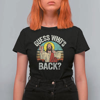 Funny Guess Who Is Back Jesus Easter Christian T Shirt For Women