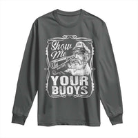 Show Me Your Bouys Long Sleeve Shirt Funny Pontoon Boat Captain