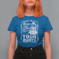 Show Me Your Bouys T Shirt For Women Funny Pontoon Boat Captain