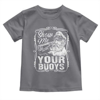 Show Me Your Bouys Toddler T Shirt Funny Pontoon Boat Captain