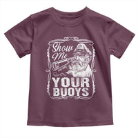 Show Me Your Bouys Toddler T Shirt Funny Pontoon Boat Captain