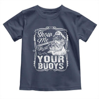 Show Me Your Bouys Toddler T Shirt Funny Pontoon Boat Captain