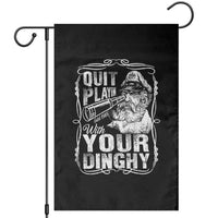Quit Playin With Your Dinghy Garden Flag Funny Pontoon Boat Captain