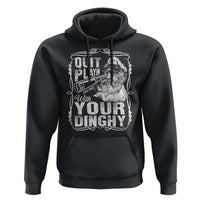 Quit Playin With Your Dinghy Hoodie Funny Pontoon Boat Captain