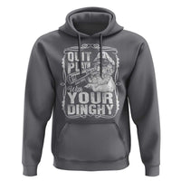 Quit Playin With Your Dinghy Hoodie Funny Pontoon Boat Captain