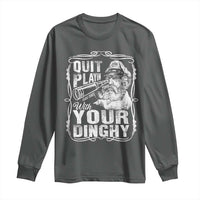 Quit Playin With Your Dinghy Long Sleeve Shirt Funny Pontoon Boat Captain