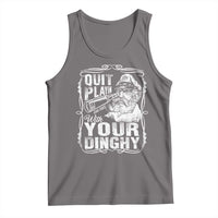 Quit Playin With Your Dinghy Tank Top Funny Pontoon Boat Captain