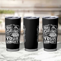 Quit Playin With Your Dinghy Tumbler Cup Funny Pontoon Boat Captain