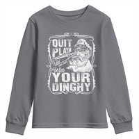 Quit Playin With Your Dinghy Youth Sweatshirt Funny Pontoon Boat Captain