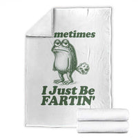 Sometimes I Just Be Fartin Funny Frog Throw Blanket