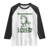 Sometimes I Just Be Fartin Funny Frog Raglan Shirt