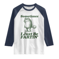 Sometimes I Just Be Fartin Funny Frog Raglan Shirt