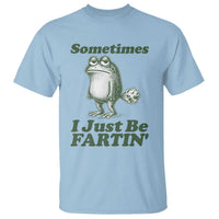 Sometimes I Just Be Fartin Funny Frog T Shirt