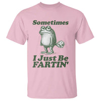 Sometimes I Just Be Fartin Funny Frog T Shirt