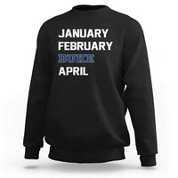 January February Duke April Sweatshirt Basketball Game Day