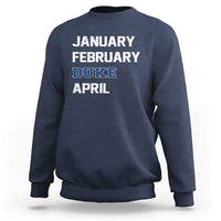 January February Duke April Sweatshirt Basketball Game Day