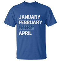 January February Duke April T Shirt Basketball Game Day