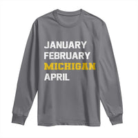 January February Michigan April Long Sleeve Shirt Basketball Game Day