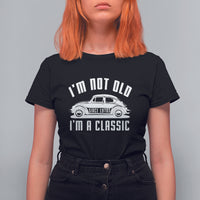 Vintage Car T Shirt For Women I'm Not Old I'm Classic Fathers' s Day - Wonder Print Shop