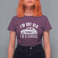 Vintage Car T Shirt For Women I'm Not Old I'm Classic Fathers' s Day - Wonder Print Shop