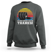 Funny Watercraft Sweatshirt My Boat Doesn't Run On Thanks Expensive Gas Joke - Wonder Print Shop