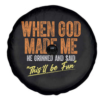 Funny When God Made Me He Grinned And Said This'll Be Fun Spare Tire Cover