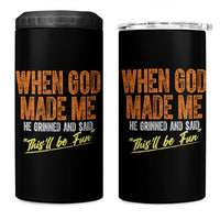 Funny When God Made Me He Grinned And Said This'll Be Fun 4 in 1 Can Cooler Tumbler