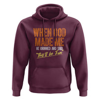 Funny When God Made Me He Grinned And Said This'll Be Fun Hoodie
