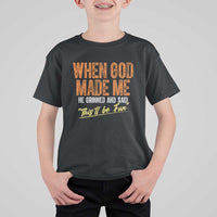 Funny When God Made Me He Grinned And Said This'll Be Fun T Shirt For Kid