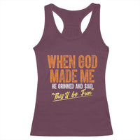 Funny When God Made Me He Grinned And Said This'll Be Fun Racerback Tank Top