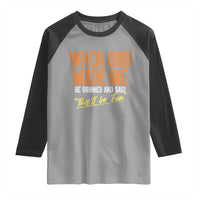 Funny When God Made Me He Grinned And Said This'll Be Fun Raglan Shirt