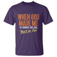 Funny When God Made Me He Grinned And Said This'll Be Fun T Shirt